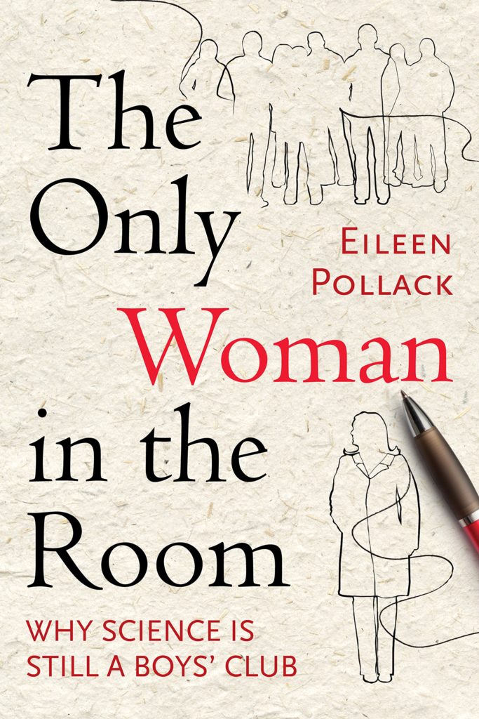 The Only Woman in the Room: Why Science Is Still a Boys' Club by Eileen Pollack