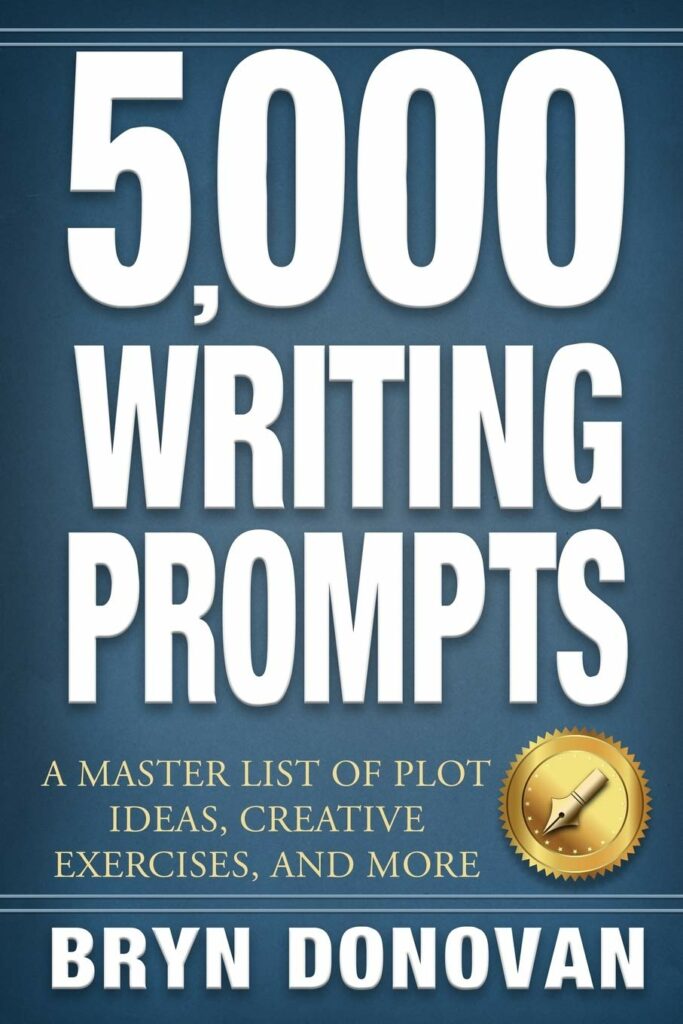 5,000 Writing Prompts: : A Master List of Plot Ideas, Creative Exercises, and More by Bryn Donovan