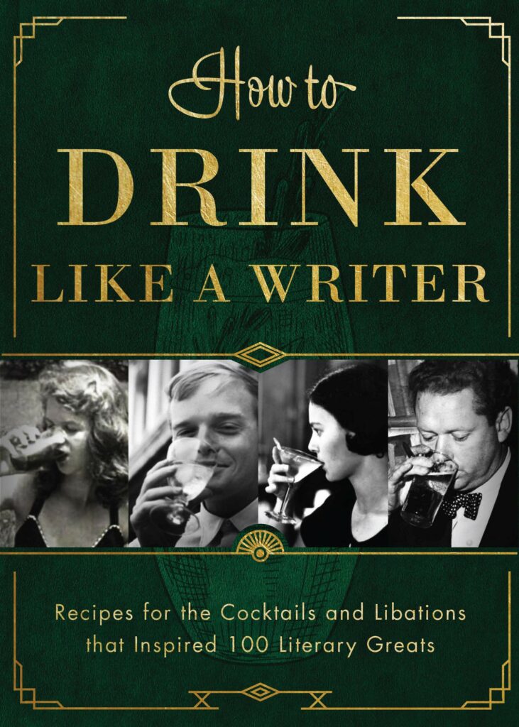 How to Drink Like a Writer: Recipes for the Cocktails and Libations that Inspired 100 Literary Greats by Apollo Publishers