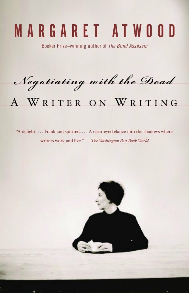 Negotiating with the Dead: A Writer on Writing by Margaret Atwood