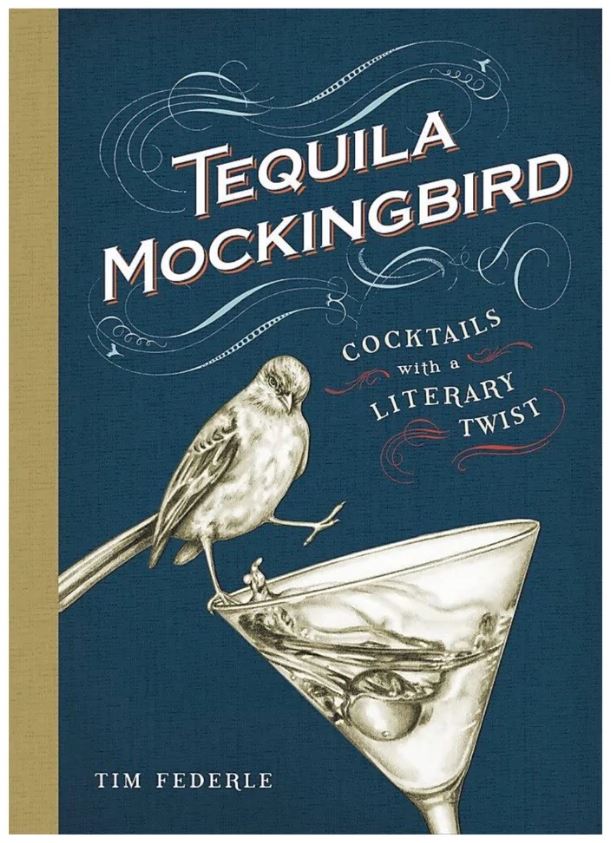 Tequila Mockingbird: Cocktails with a Literary Twist by Tim Federle