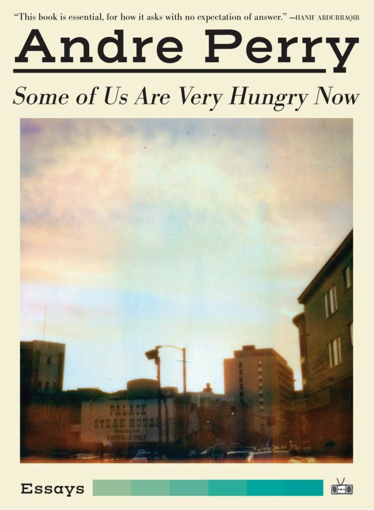 Some of Us Are Very Hungry Now by Andre Perry