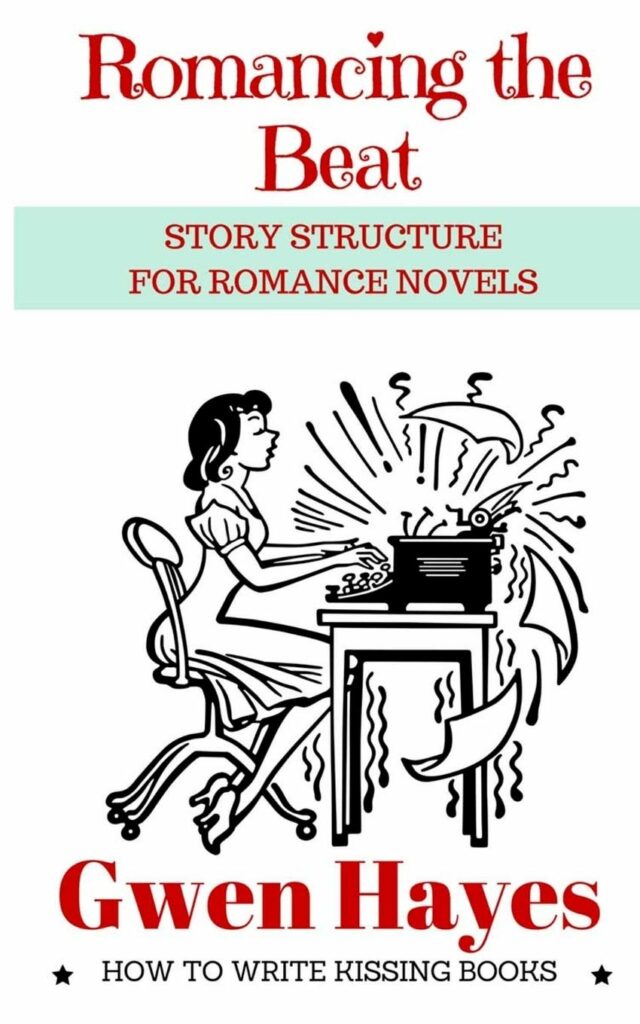 Romancing the Beat: Story Structure for Romance Novels by Gwen Hayes