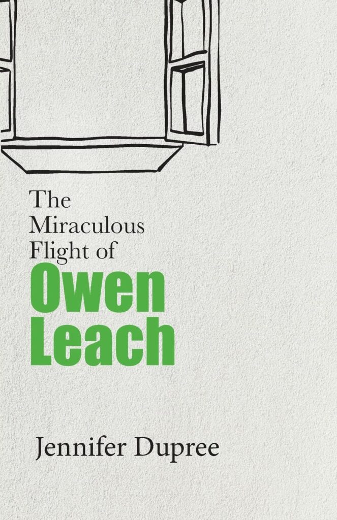 The Miraculous Flight of Owen Leach by Jen Dupree